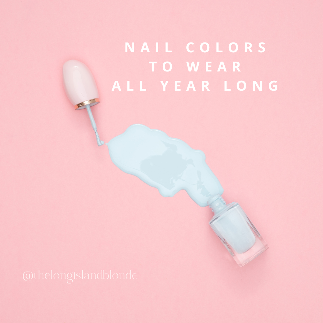 Nail Colors I Wear All Year Long & You Can Too!